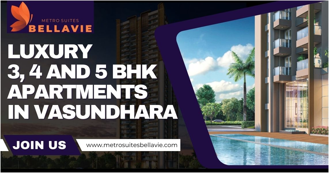 Luxury 3, 4 And 5 Bhk Apartments In Vasundhara - Metro Suites Bellavie